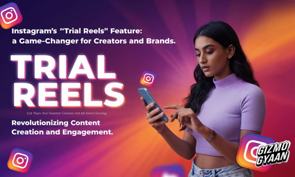 Instagram’s ‘Trial Reels’ Feature: A Game-Changer for Creators and Brands