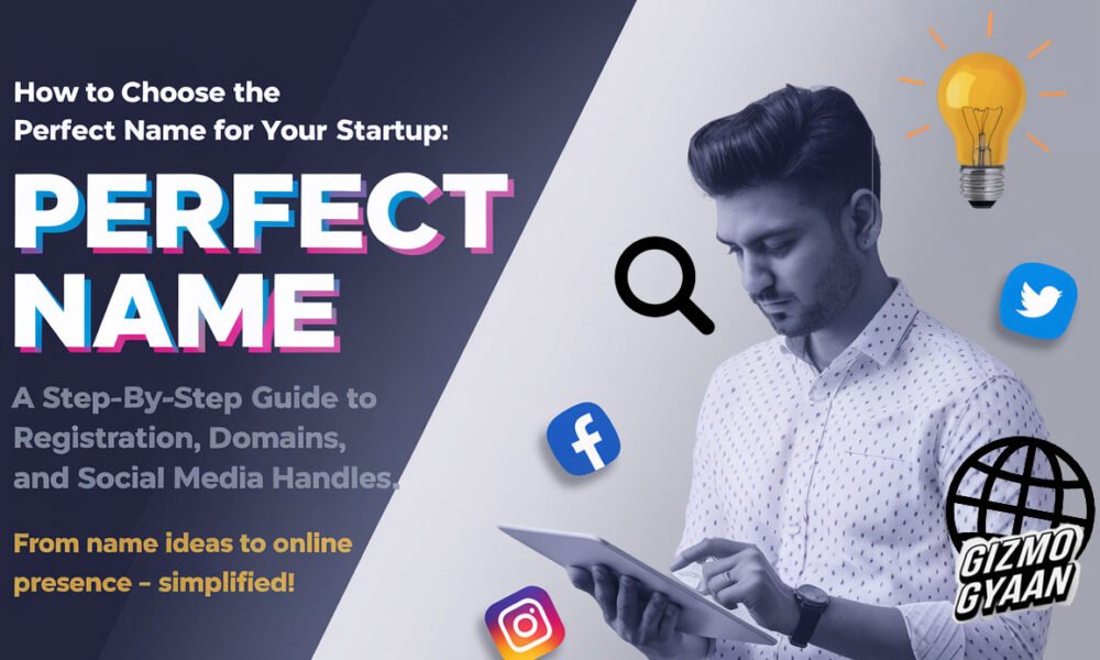 How to Choose the Perfect Name for Your Startup: A Step-by-Step Guide to Registration, Domains, and Social Media Handles