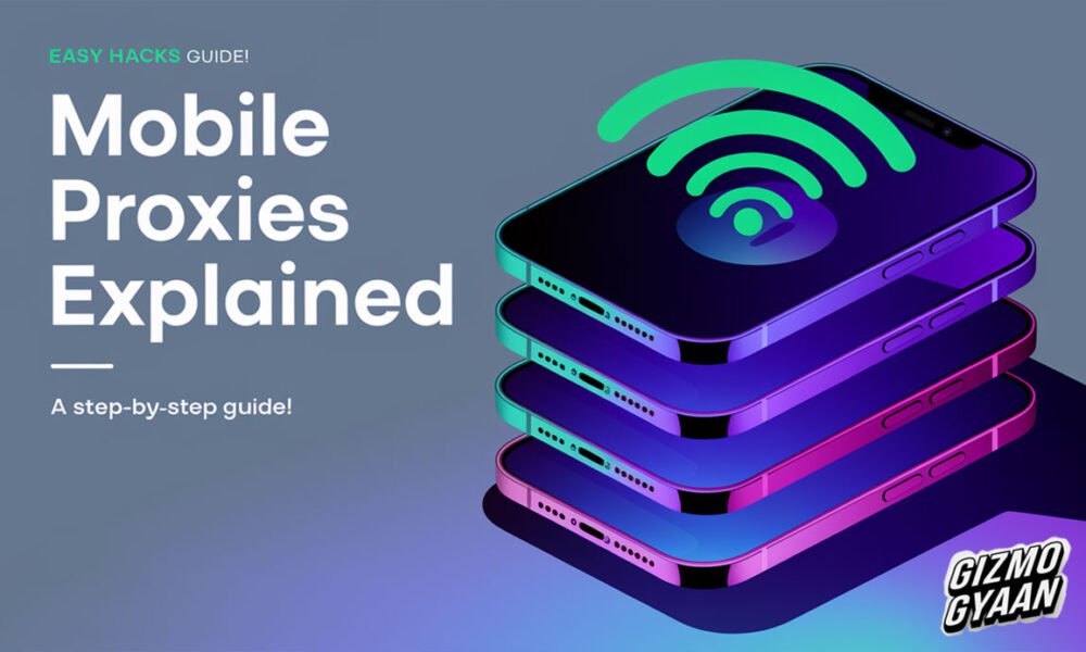 Mobile Proxies Explained: What They Are, Benefits, and Easy Hacks to Maximize Their Power