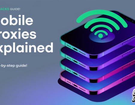 Mobile Proxies Explained: What They Are, Benefits, and Easy Hacks to Maximize Their Power