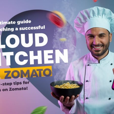 Your Ultimate Guide to Launching a Successful Cloud Kitchen on Zomato