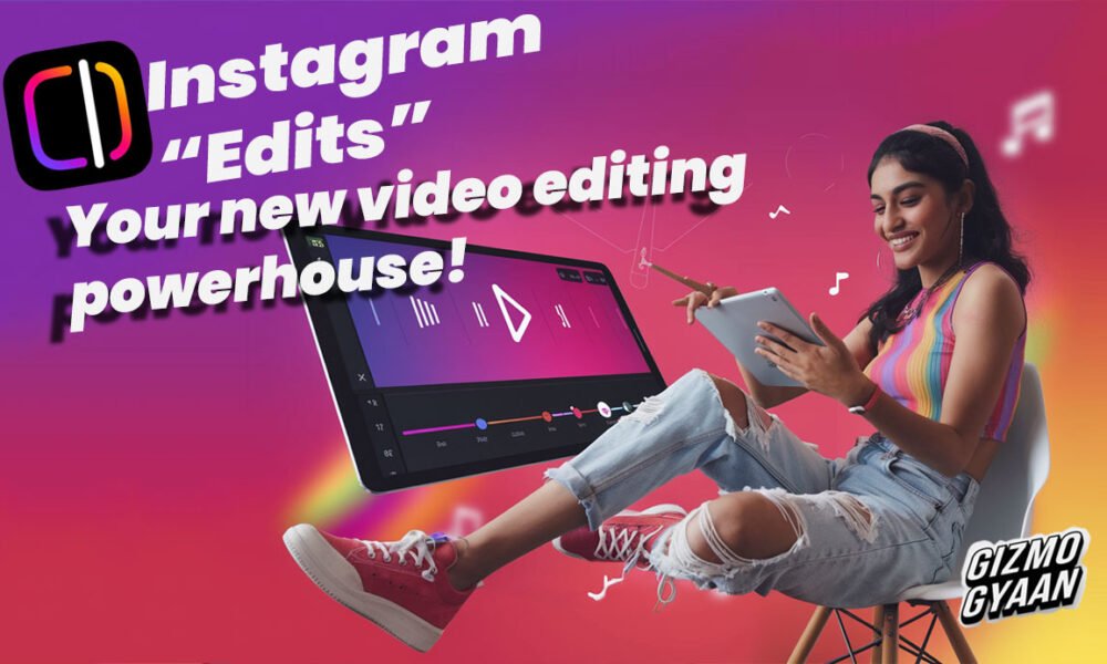 Instagram Launches “Edits”: A Video Editing App Inspired by CapCut